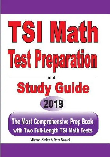 TSI Math Test Preparation and Study Guide: The Most Comprehensive Prep Book with Two Full-Length TSI Math Tests by Michael Smith