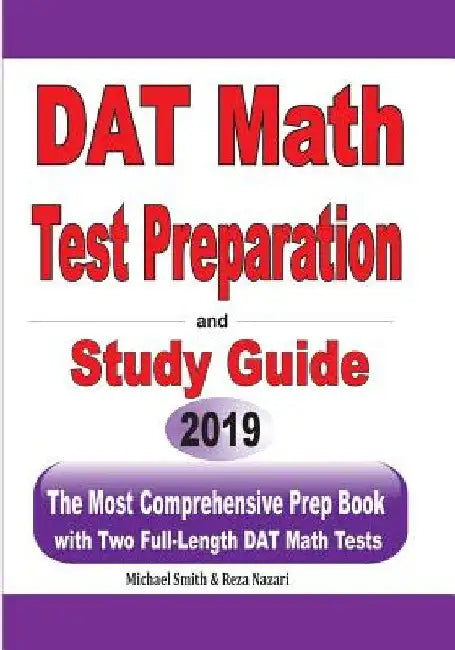DAT Math Test Preparation and study guide: The Most Comprehensive Prep Book with Two Full-Length DAT Math Tests by Michael Smith
