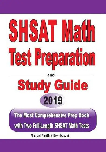 SHSAT Math Test Preparation and study guide: The Most Comprehensive Prep Book with Two Full-Length SHSAT Math Tests by Michael Smith
