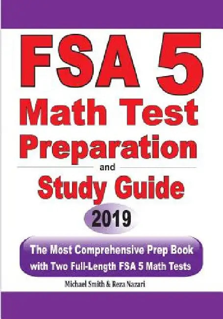 FSA 5 Math Test Preparation and Study Guide: The Most Comprehensive Prep Book with Two Full-Length FSA Math Tests by Michael Smith