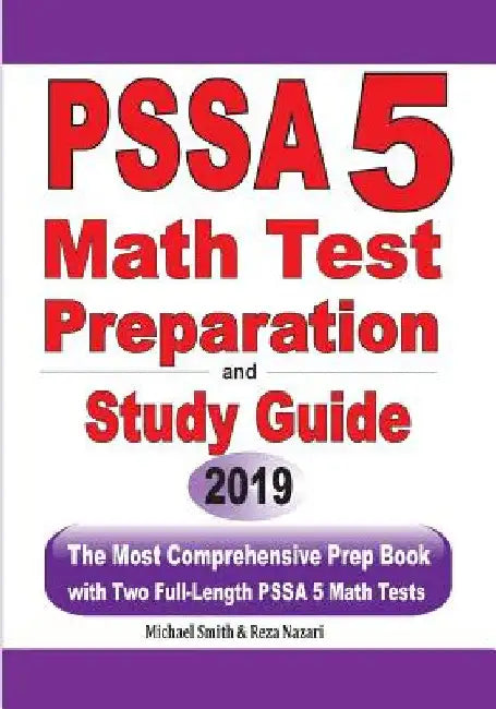 PSSA 5 Math Test Preparation and Study Guide: The Most Comprehensive Prep Book with Two Full-Length PSSA Math Tests by Michael Smith
