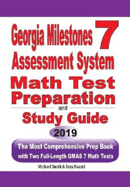 Georgia Milestones Assessment System 7 Math Test Preparation and Study Guide: The Most Comprehensive Prep Book with Two Full-Length GMAS Math Tests by Michael Smith
