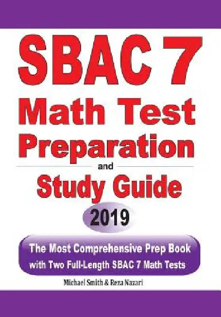 SBAC 7 Math Test Preparation and Study Guide: The Most Comprehensive Prep Book with Two Full-Length SBAC Math Tests by Michael Smith