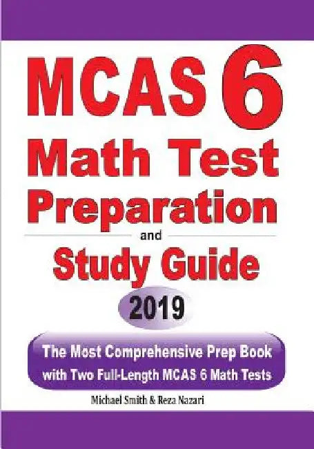 MCAS 6 Math Test Preparation and Study Guide: The Most Comprehensive Prep Book with Two Full-Length MCAS Math Tests by Michael Smith