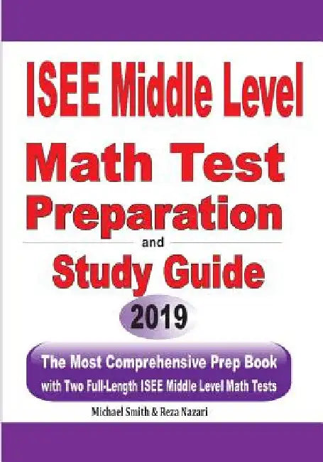ISEE Middle Level Math Test Preparation and Study Guide: The Most Comprehensive Prep Book with Two Full-Length ISEE Middle Level Math Tests by Michael Smith
