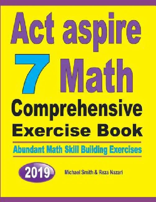 ACT Aspire 7 Math Comprehensive Exercise Book: Abundant Math Skill Building Exercises by Michael Smith