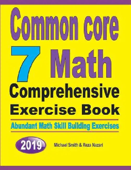 Common Core 7 Math Comprehensive Exercise Book: Abundant Math Skill Building Exercises by Michael Smith