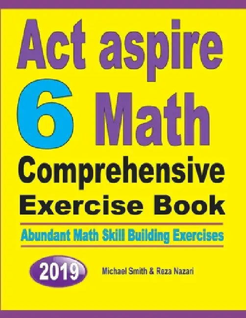 ACT Aspire 6 Math Comprehensive Exercise Book: Abundant Math Skill Building Exercises by Michael Smith