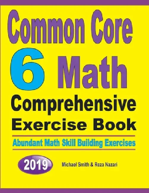 Common Core 6 Math Comprehensive Exercise Book: Abundant Math Skill Building Exercises by Michael Smith