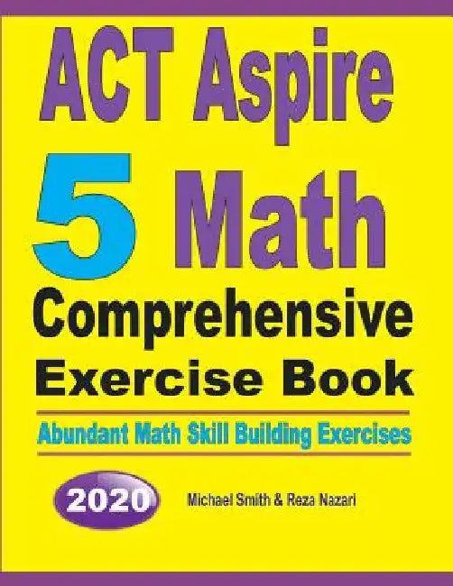 ACT Aspire 5 Math Comprehensive Exercise Book: Abundant Math Skill Building Exercises by Michael Smith