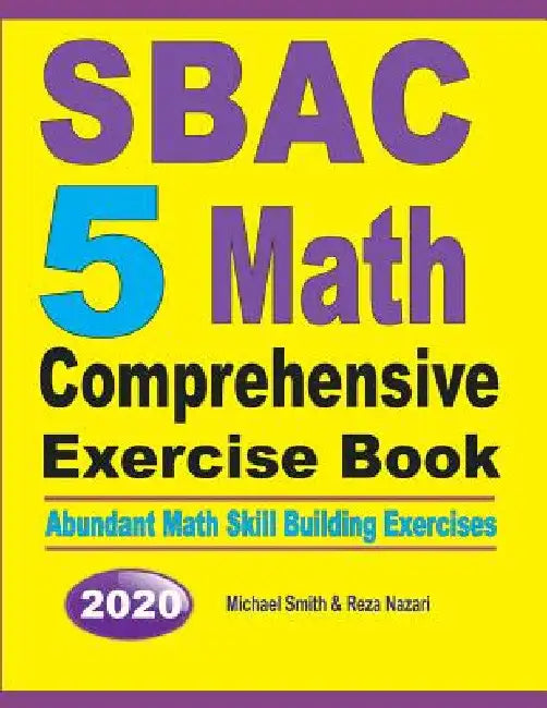 SBAC 5 Math Comprehensive Exercise Book: Abundant Math Skill Building Exercises by Michael Smith