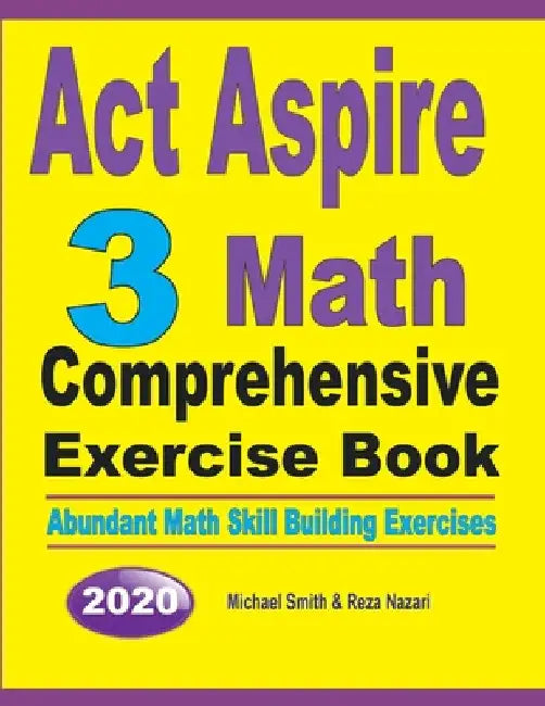 ACT Aspire 3 Math Comprehensive Exercise Book: Abundant Math Skill Building Exercises by Michael Smith