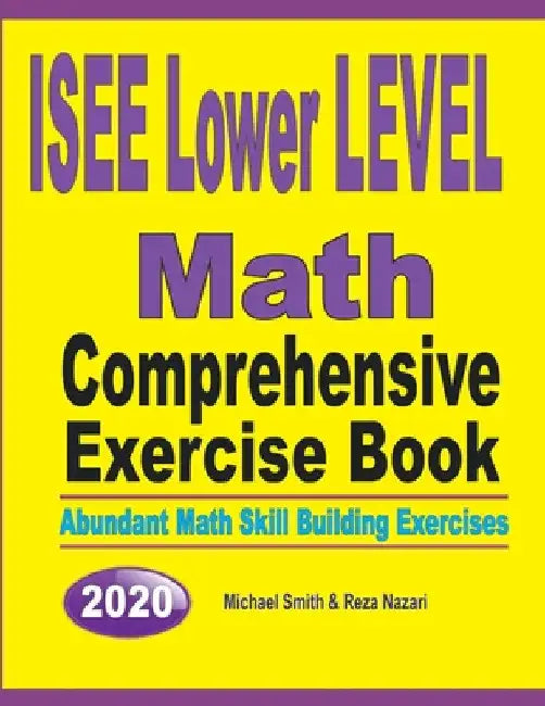 ISEE Lower Level Math Comprehensive Exercise Book: Abundant Math Skill Building Exercises by Michael Smith