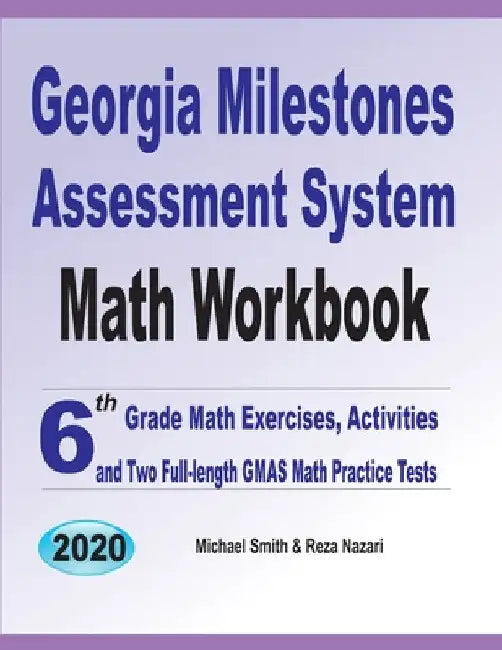 Georgia Milestones Assessment System Math Workbook: 6th Grade Math Exercises, Activities, and Two Full-Length GMAS Math Practice Tests by Michael Smith