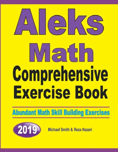 ALEKS Math Comprehensive Exercise Book: Abundant Math Skill Building Exercises by Michael Smith, Reza Nazari