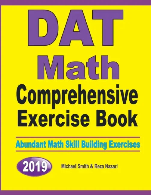 DAT Math Comprehensive Exercise Book: Abundant Math Skill Building Exercises by Michael Smith, Reza Nazari
