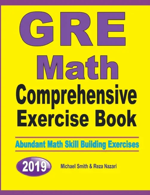 GRE Math Comprehensive Exercise Book: Abundant Math Skill Building Exercises by Michael Smith, Reza Nazari