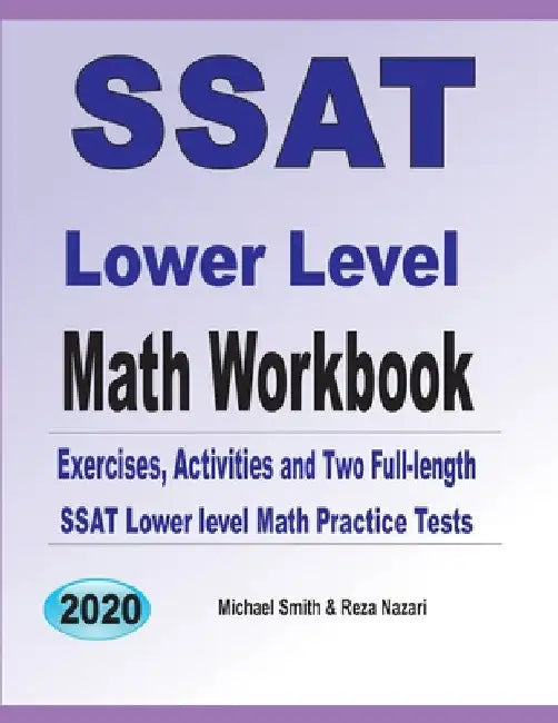SSAT Lower Level Math Workbook: Math Exercises, Activities, and Two Full-Length SSAT Lower Level Math Practice Tests by Michael Smith