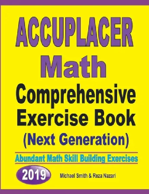 Accuplacer Math Comprehensive Exercise Book (Next Genaration): Abundant Math Skill Building Exercises by Michael Smith