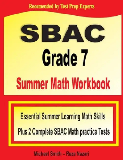 SBAC Grade 7 Summer Math Workbook: Essential Summer Learning Math Skills plus Two Complete SBAC Math Practice Tests by Michael Smith