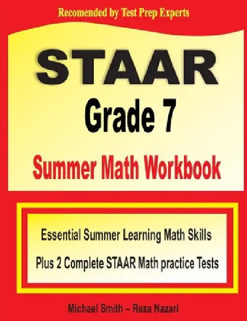 STAAR Grade 7 Summer Math Workbook: Essential Summer Learning Math Skills plus Two Complete STAAR Math Practice Tests:: Essential Summer Learning Math by Michael Smith