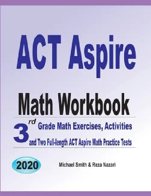 ACT Aspire Math Workbook: 3rd Grade Math Exercises, Activities, and Two Full-Length ACT Aspire Math Practice Tests by Michael Smith