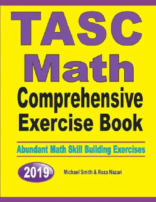TASC Math Comprehensive Exercise Book: Abundant Math Skill Building Exercises by Michael Smith