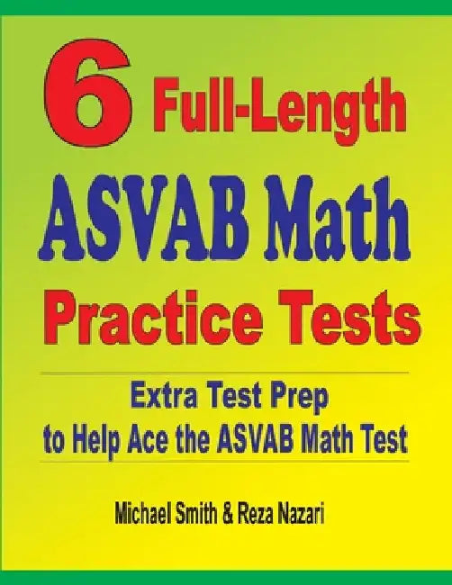 6 Full-Length ASVAB Math Practice Tests: Extra Test Prep to Help Ace the ASVAB Math Test by Michael Smith
