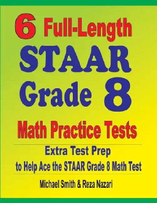 6 Full-Length STAAR Grade 8 Math Practice Tests: Extra Test Prep to Help Ace the STAAR Math Test by Michael Smith