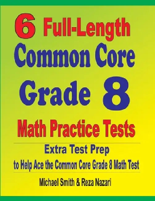 6 Full-Length Common Core Grade 8 Math Practice Tests: Extra Test Prep to Help Ace the Common Core Math Test by Michael Smith