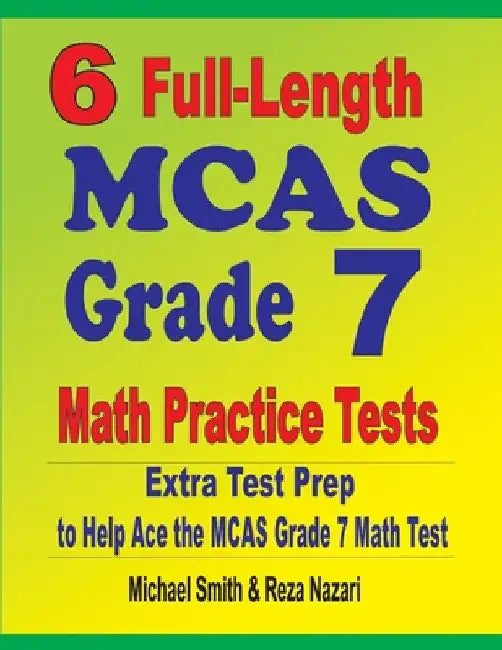 6 Full-Length MCAS Grade 7 Math Practice Tests: Extra Test Prep to Help Ace the MCAS Grade 7 Math Test by Michael Smith