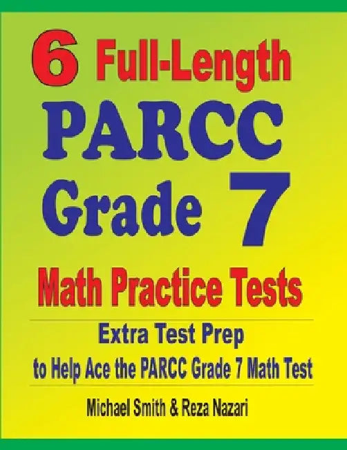 6 Full-Length PARCC Grade 7 Math Practice Tests: Extra Test Prep to Help Ace the PARCC Grade 7 Math Test by Michael Smith