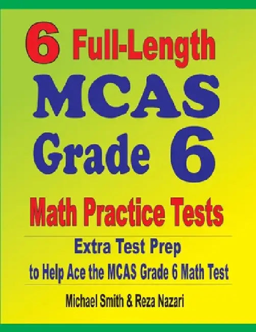 6 Full-Length MCAS Grade 6 Math Practice Tests: Extra Test Prep to Help Ace the MCAS Grade 6 Math Test by Michael Smith