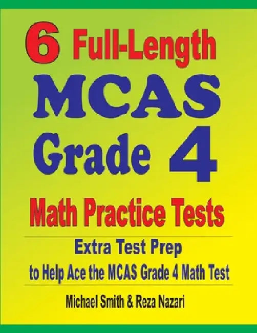6 Full-Length MCAS Grade 4 Math Practice Tests: Extra Test Prep to Help Ace the MCAS Grade 4 Math Test by Michael Smith