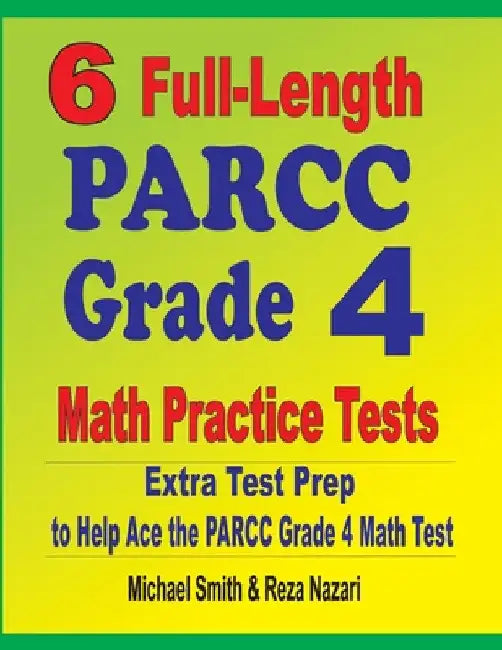 6 Full-Length PARCC Grade 4 Math Practice Tests: Extra Test Prep to Help Ace the PARCC Grade 4 Math Test by Michael Smith