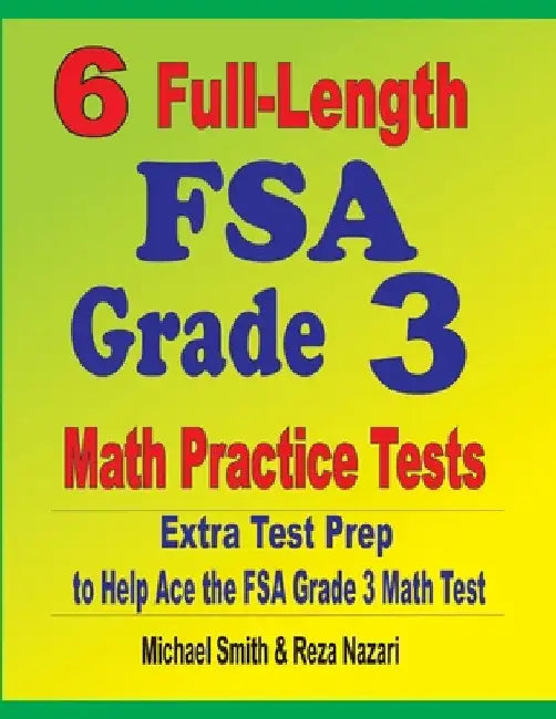6 Full-Length FSA Grade 3 Math Practice Tests: Extra Test Prep to Help Ace the FSA Grade 3 Math Test by Michael Smith