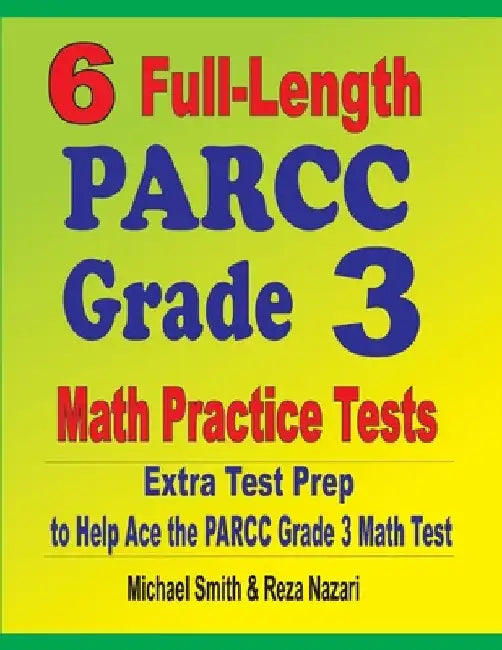 6 Full-Length PARCC Grade 3 Math Practice Tests: Extra Test Prep to Help Ace the PARCC Grade 3 Math Test by Michael Smith