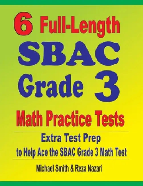 6 Full-Length SBAC Grade 3 Math Practice Tests: Extra Test Prep to Help Ace the SBAC Grade 3 Math Test by Michael Smith