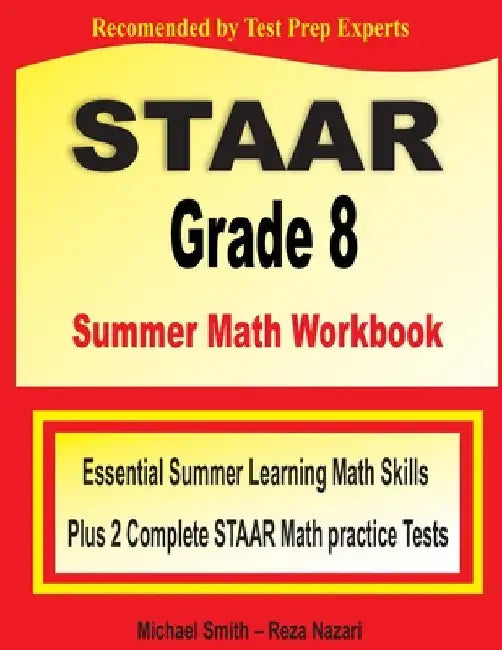 STAAR Grade 8 Summer Math Workbook: Essential Summer Learning Math Skills plus Two Complete STAAR Math Practice Tests by Michael Smith