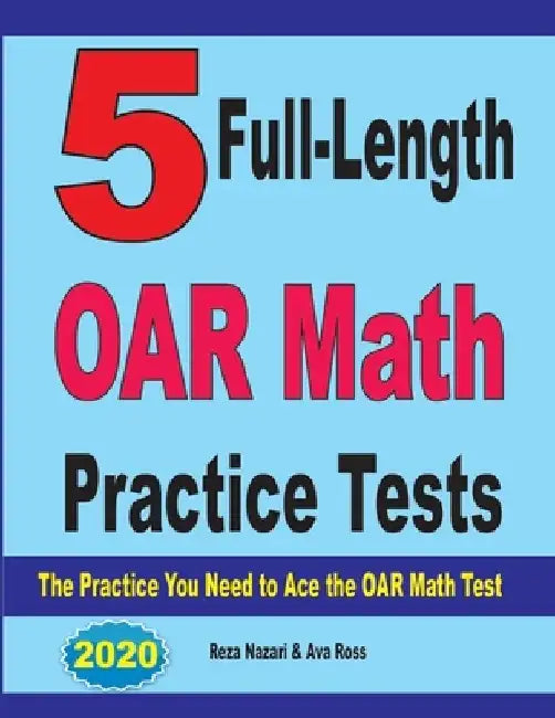 5 Full-Length OAR Math Practice Tests: The Practice You Need to Ace the OAR Math Test by Ava Ross