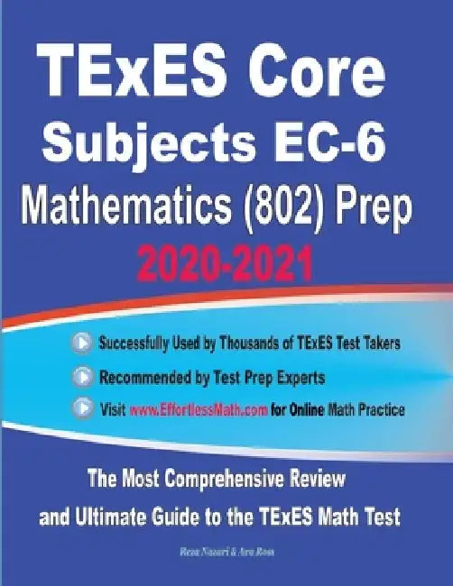 TExES Core Subjects EC-6 Mathematics (802) Prep 2020-2021: The Most Comprehensive Review and Ultimate Guide to the TExES Math Test by Ava Ross