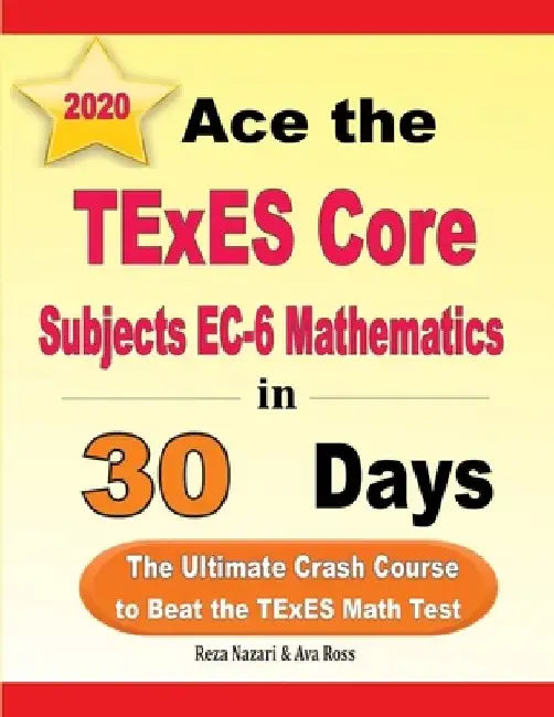 Ace the TExES Core Subjects EC-6 Mathematics in 30 Days: The Ultimate Crash Course to Beat the TExES Math Test by Ava Ross