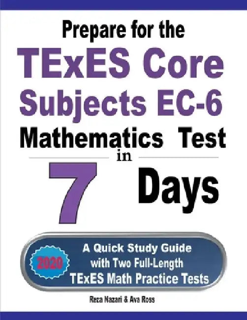 Prepare for the TExES Core Subjects EC-6 Mathematics Test in 7 Days: A Quick Study Guide with Two Full-Length TExES Math Practice Tests by Ava Ross
