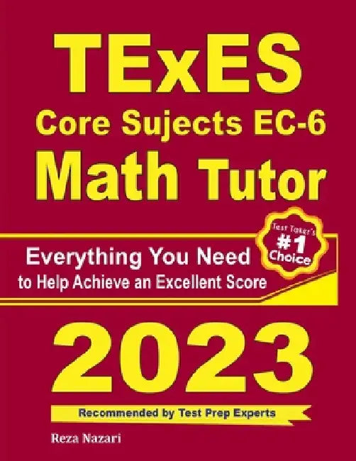 TExES Core Subjects EC-6 Math Tutor: Everything You Need to Help Achieve an Excellent Score by Ava Ross