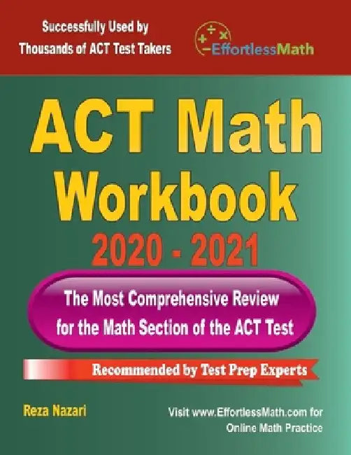 ACT Math Workbook 2020 - 2021: The Most Comprehensive Review for the ACT Math Test by Reza Nazari