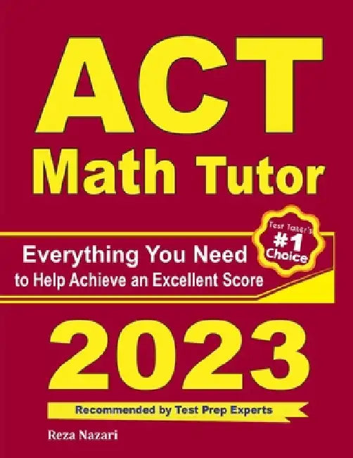 ACT Math Tutor: Everything You Need to Help Achieve an Excellent Score by Reza Nazari