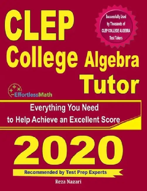 CLEP College Algebra Tutor: Everything You Need to Help Achieve an Excellent Score by Reza Nazari