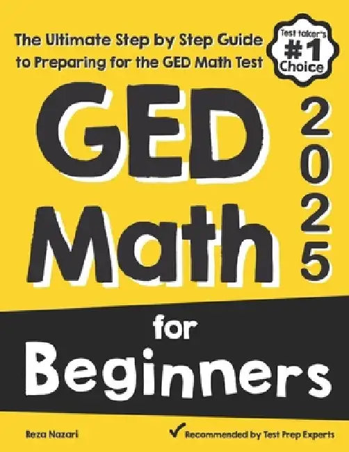 GED Math for Beginners: The Ultimate Step by Step Guide to Preparing for the GED Math Test by Reza Nazari
