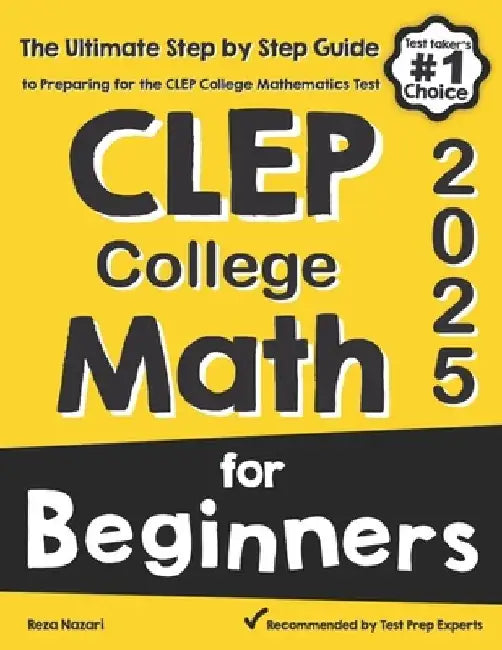 CLEP College Math for Beginners: The Ultimate Step by Step Guide to Preparing for the CLEP College Math Test by Reza Nazari