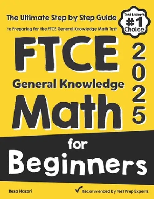 FTCE General Knowledge Math for Beginners: The Ultimate Step by Step Guide to Preparing for the FTCE Math Test by Reza Nazari